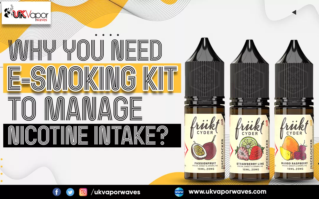 Why You Need E-Smoking Kit To Manage Nicotine Intake?