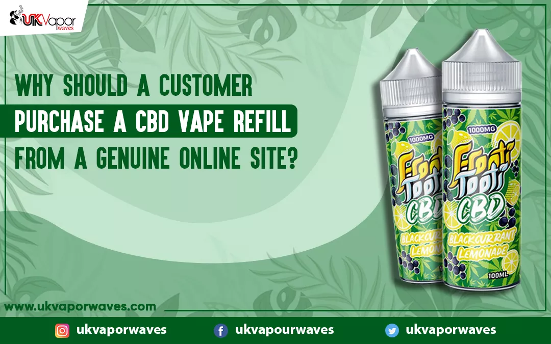 Why Should A Customer Purchase A CBD Vape Refill From A Genuine Online Site?