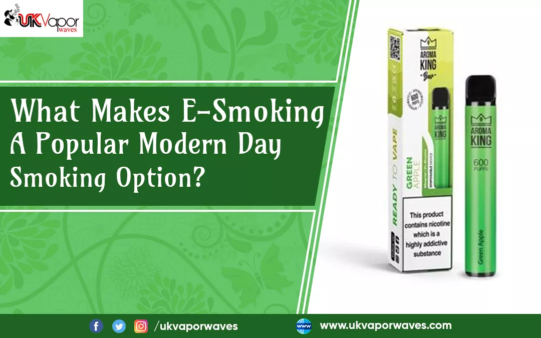 What Makes E-Smoking A Popular Modern Day Smoking Option?