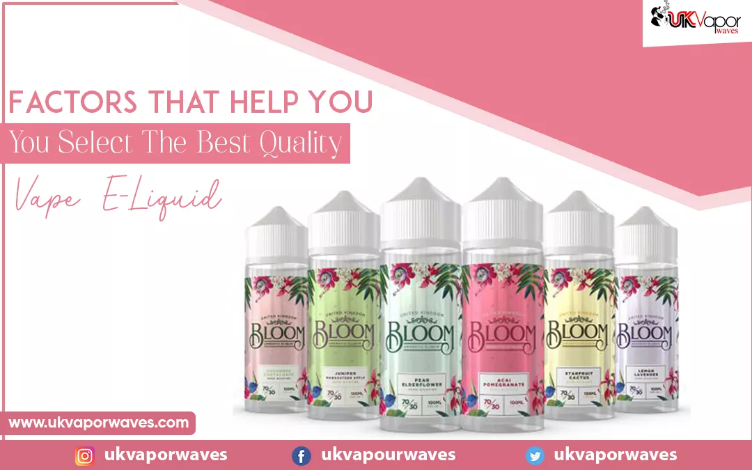 Factors That Help You Select The Best Quality Vape E-Liquid