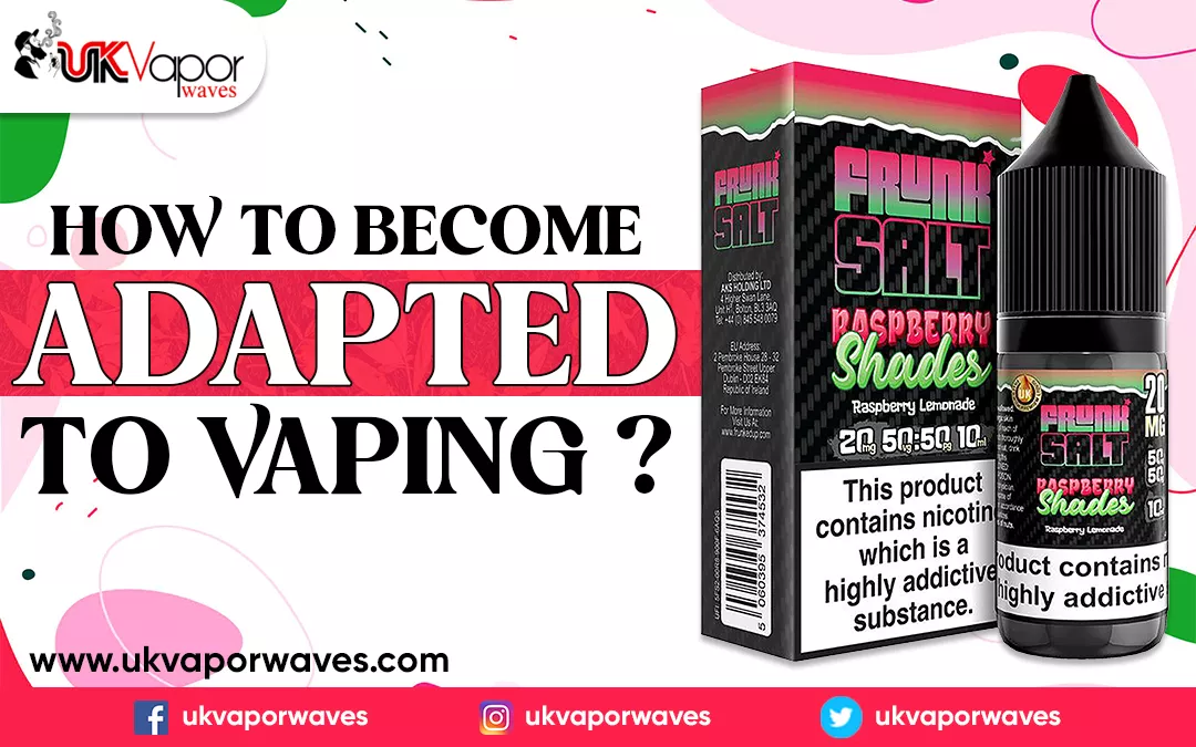 How to Become Adapted to Vaping?