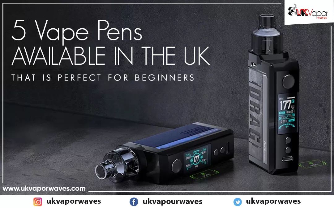 5 Vape Pens Available In The UK That Is Perfect For Beginners