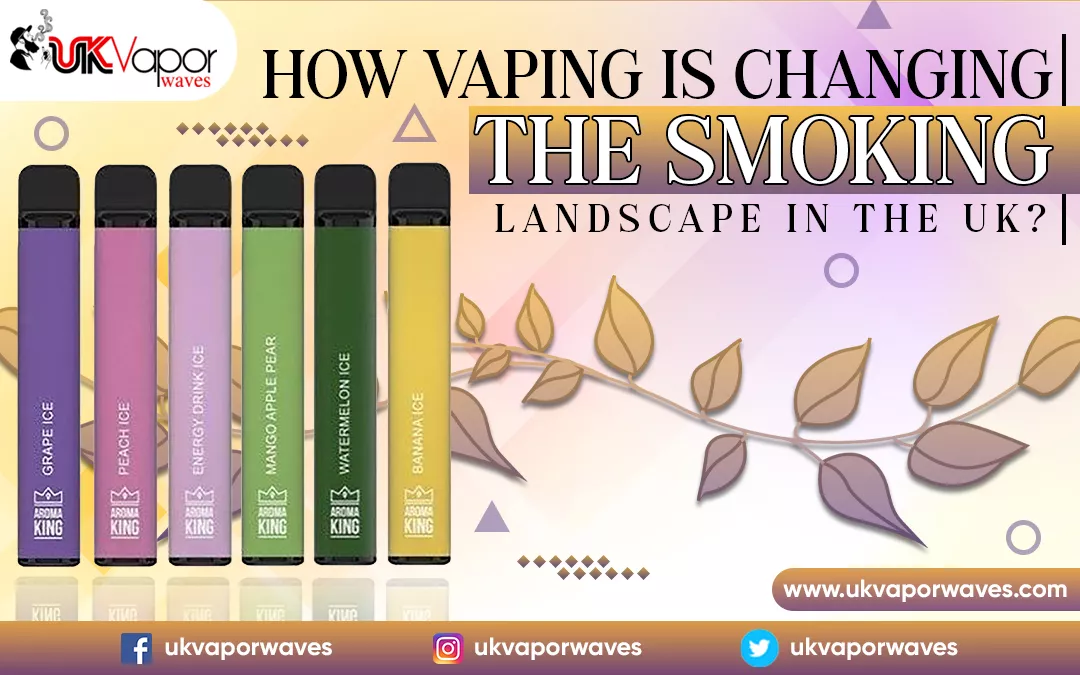 How Vaping Is Changing The Smoking Landscape In The UK?