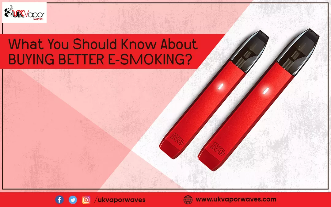 What You Should Know About Buying Better E-Smoking?