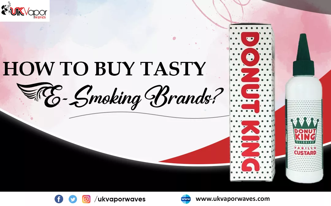 How To Buy Tasty E-Smoking Brands?