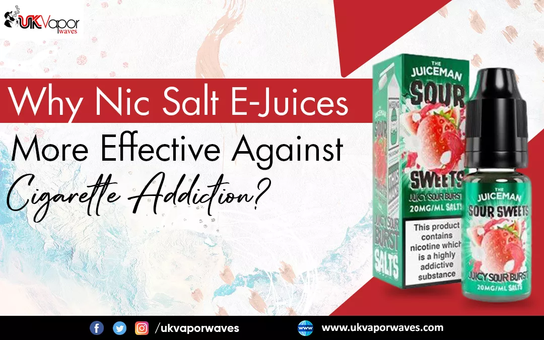 Why Nic Salt E-Juices More Effective Against Cigarette Addiction?