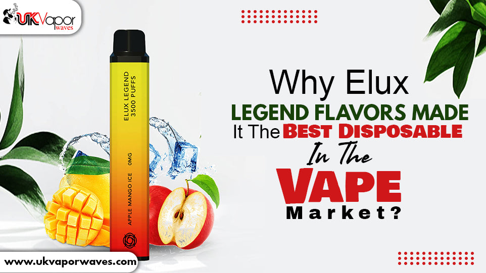 Why Elux Legend Flavors Made It The Best Disposable In The Vape Market