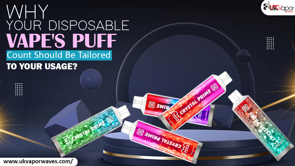 Why Your Disposable Vape's Puff Count Should Be Tailored To Your Usage?